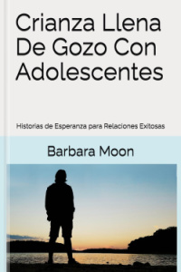 Joy-Filled Teen Parenting (Spanish) | Barbara Moon Books